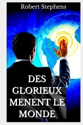 Book cover for Des Glorieux Menent Le Monde