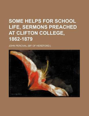 Book cover for Some Helps for School Life, Sermons Preached at Clifton College, 1862-1879