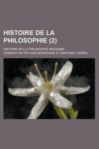 Cover of Histoire de La Philosophie; Histoire de La Philosophie Ancienne (2 )