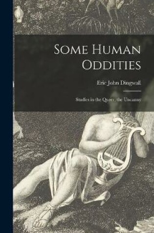 Cover of Some Human Oddities; Studies in the Queer, the Uncanny