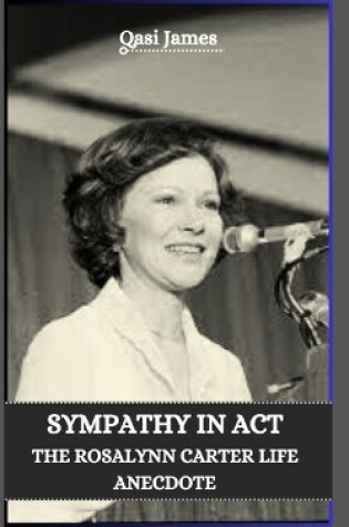 Cover of Sympathy in ACT the Rosalynn Carter Life Anecdote