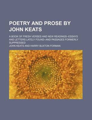 Book cover for Poetry and Prose by John Keats; A Book of Fresh Verses and New Readings--Essays and Letters Lately Found--And Passages Formerly Suppressed