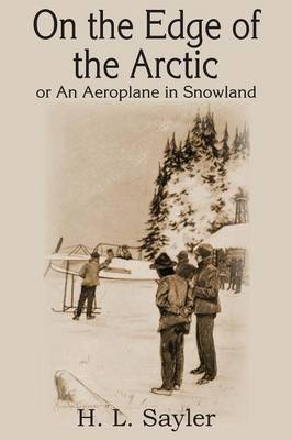 Book cover for On the Edge of the Arctic; Or, an Aeroplane in Snowland