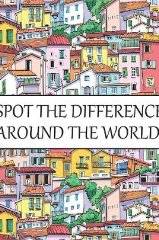 Cover of Spot The Difference Around The World!