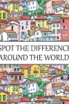 Book cover for Spot The Difference Around The World!