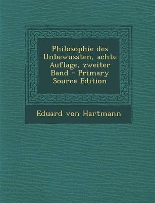 Book cover for Philosophie Des Unbewussten, Achte Auflage, Zweiter Band - Primary Source Edition