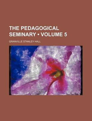 Book cover for The Pedagogical Seminary (Volume 5)