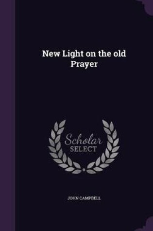 Cover of New Light on the Old Prayer