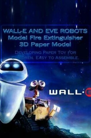 Cover of WALL-E AND EVE ROBOTS Model Fire Extinguisher 3D Paper Model