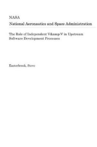 Cover of The Role of Independent V&v in Upstream Software Development Processes