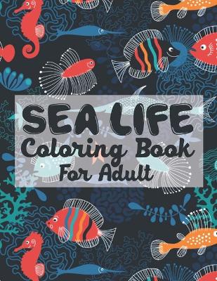 Book cover for Sea Life Coloring Book For Adult