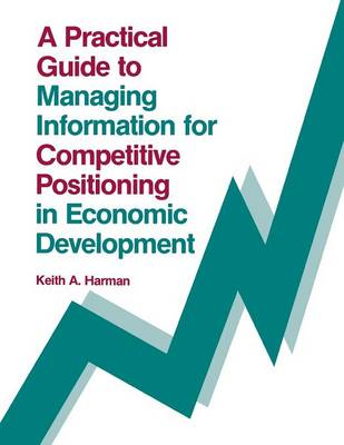 Book cover for A Practical Guide to Managing Information for Competitive Positioning in Economic Development