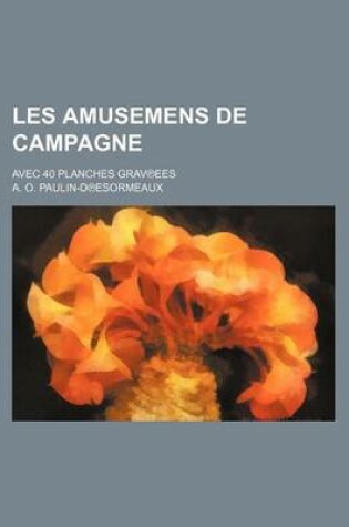 Cover of Les Amusemens de Campagne (1); Avec 40 Planches Gravees