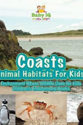 Cover of Coasts - Animal Habitats for Kids! Environment Where Wildlife Lives for Kids - Children's Environment Books