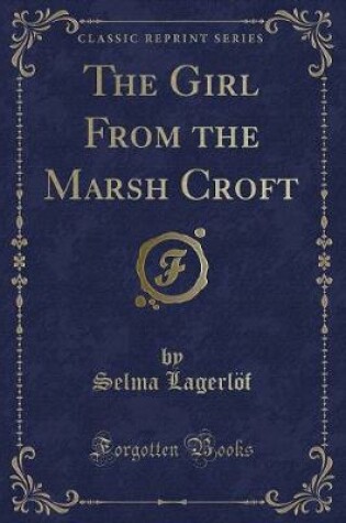 Cover of The Girl from the Marsh Croft (Classic Reprint)
