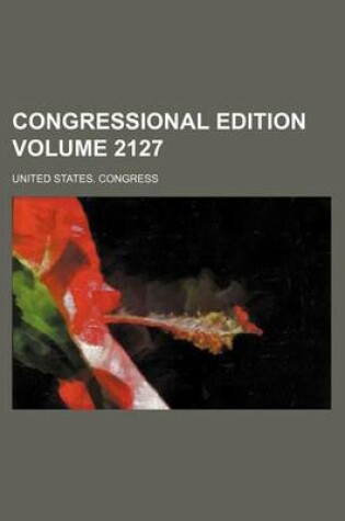 Cover of Congressional Edition Volume 2127