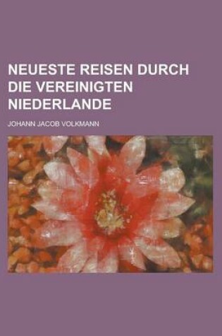 Cover of Neueste Reisen Durch Die Vereinigten Niederlande