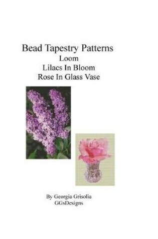 Cover of Bead Tapestry Patterns loom Lilacs In Bloom Rose In Glass Vase