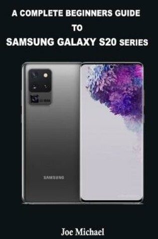 Cover of A Complete Beginners Guide to Samsung S20 Series.