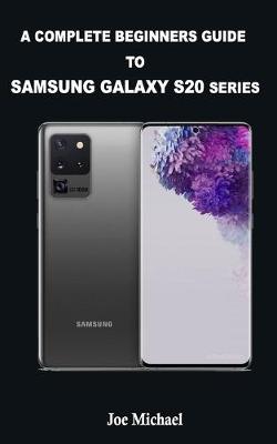 Book cover for A Complete Beginners Guide to Samsung S20 Series.