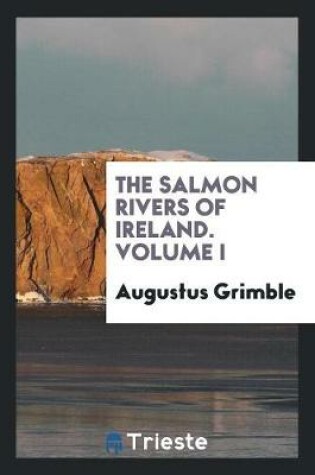 Cover of The Salmon Rivers of Ireland. Volume I