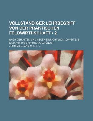 Book cover for Vollstandiger Lehrbegriff Von Der Praktischen Feldwirthschaft (2); Nach Der Alten Und Neuen Einrichtung, So Weit Sie Sich Auf Die Erfahrung Grundet
