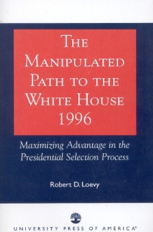 Cover of The Manipulated Path to the White House-1996