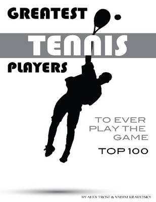 Book cover for Greatest Tennis Players to Ever Play the Game: Top 100