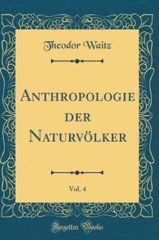 Cover of Anthropologie der Naturvölker, Vol. 4 (Classic Reprint)