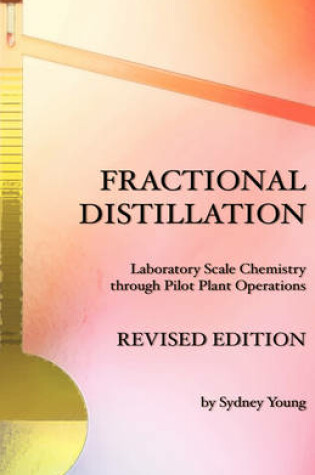 Cover of Fractional Distillation - Laboratory Scale Chemistry Through Pilot Plant Operations