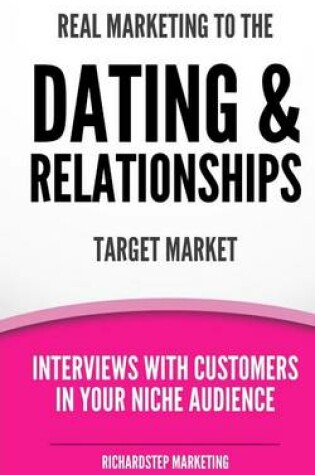 Cover of Real Marketing To The Dating & Relationships Target Market