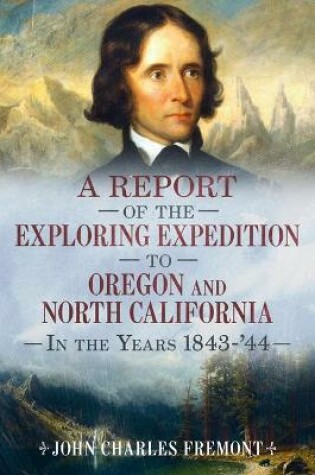 Cover of A Report of the Exploring Expedition to Oregon and North California in the Years 1843-44