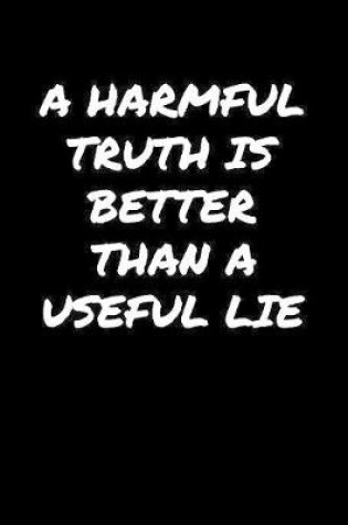 Cover of A Harmful Truth Is Better Than A Useful Lie�