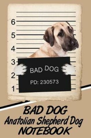 Cover of Bad Dog Anatolian Shepherd Dog Notebook