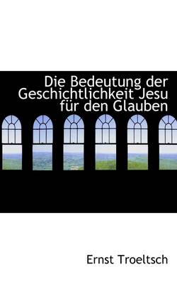 Book cover for Die Bedeutung Der Geschichtlichkeit Jesu Fur Den Glauben