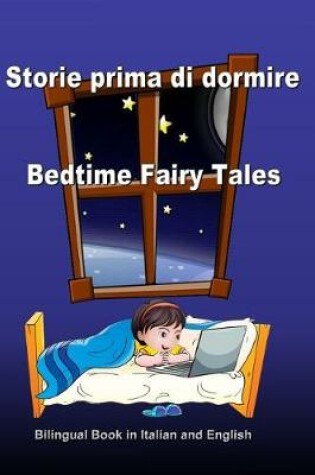 Cover of Storie prima di dormire. Bedtime Fairy Tales. Bilingual Book in Italian and English