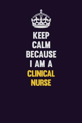 Book cover for Keep Calm Because I Am A clinical nurse