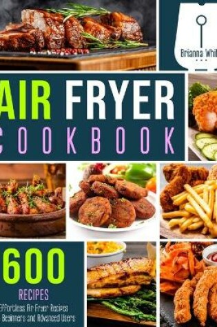 Cover of Air Fryer Cookbook 600 Effortless Air Fryer Recipes for Beginners and Advanced Users