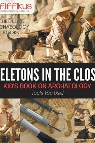 Cover of Skeletons in the Closet - Kid's Book on Archaeology