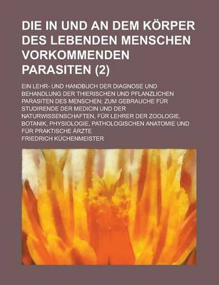 Book cover for Die in Und an Dem Korper Des Lebenden Menschen Vorkommenden Parasiten; Ein Lehr- Und Handbuch Der Diagnose Und Behandlung Der Thierischen Und Pflanzli