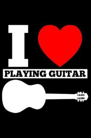 Cover of I Love Playing Guitar