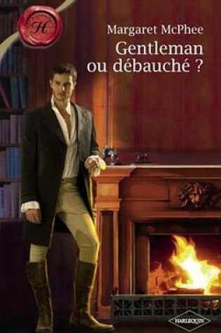 Cover of Gentleman Ou Debauche ? (Harlequin Les Historiques)