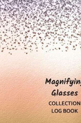 Cover of Magnifying Glasses Collection Log Book