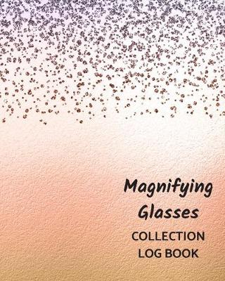 Book cover for Magnifying Glasses Collection Log Book