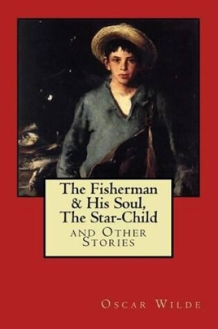 Cover of "The Fisherman & His Soul," "The Star-Child," and Other Stories