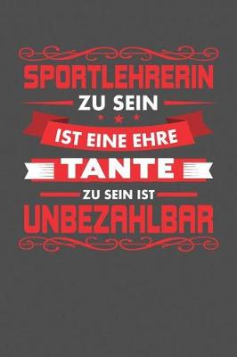 Book cover for Sportlehrerin Zu Sein Ist Eine Ehre - Tante Zu Sein Ist Unbezahlbar