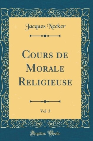 Cover of Cours de Morale Religieuse, Vol. 3 (Classic Reprint)