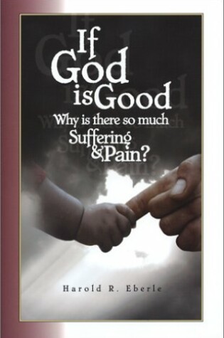 Cover of If God Is Good, Why Is There So Much Suffering and Pain