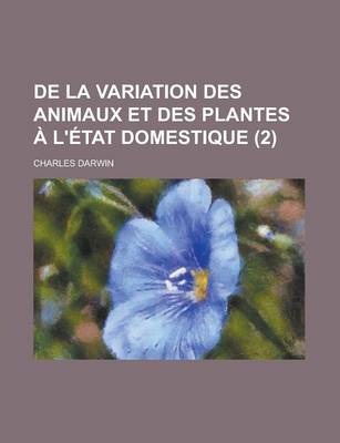 Book cover for de La Variation Des Animaux Et Des Plantes A L'Etat Domestique (2)