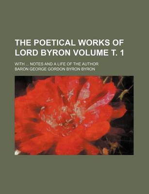 Book cover for The Poetical Works of Lord Byron Volume . 1; With Notes and a Life of the Author